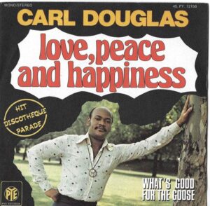 CARL DOUGLAS – LOVE, PEACE AND HAPPINESS / WHAT`S GOOD FOR THE GOOSE (SP)