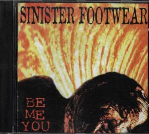 SINISTER FOOTWEAR – BE ME YOU (CD)