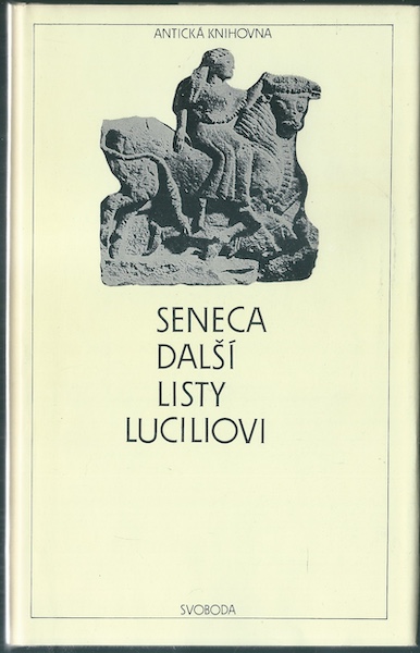 seneca DALŠÍ LISTY LUCILIOVI – Seneca Lucius Annaeus
