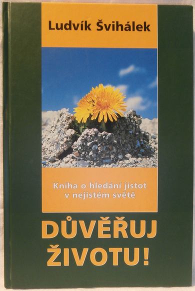 DŮVĚŘUJ ŽIVOTU! – Švihálek Ludvík
