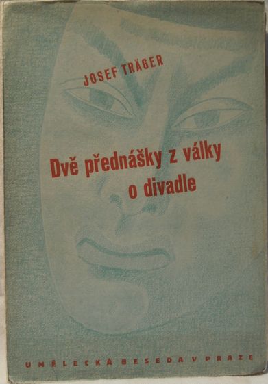 dveprzv DVĚ PŘEDNÁŠKY Z VÁLKY O DIVADLE – Josef Träger