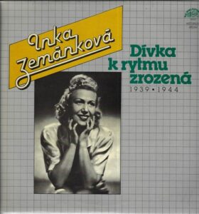 INKA ZEMÁNKOVÁ – DÍVKA K RYTMU ZROZENÁ (1939-1944) (LP)