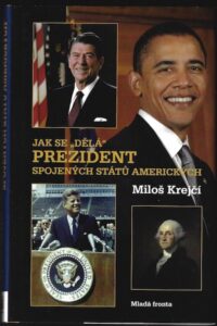 JAK SE DĚLÁ PREZIDENT SPOJENÝCH STÁTŮ AMERICKÝCH – Miloš Krejčí