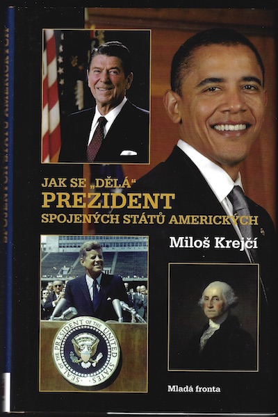 jaksedelprezdntspojstatamer JAK SE DĚLÁ PREZIDENT SPOJENÝCH STÁTŮ AMERICKÝCH – Miloš Krejčí