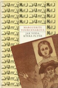 JAK VODA, KTERÁ PLYNE – Marguerite Yourcenarová