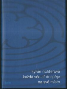KAŽDÁ VĚC AŤ DOSPĚJE NA SVÉ MÍSTO – Sylvie Richterová