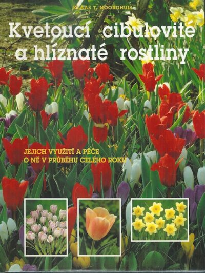 KVETOUCÍ CIBULOVITÉ A HLÍZNATÉ ROSTLINY – Klaas T. Noordhuis