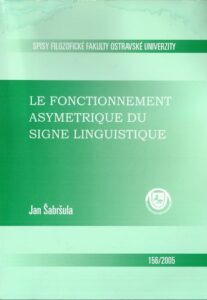 LE FONCTIONNEMENT ASYMETRIQUE DU SIGNE LINGUISTIQUE – Jan Šabršula