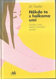 NĚKDO TO S HOLKAMA UMÍ – Jiří Traxler