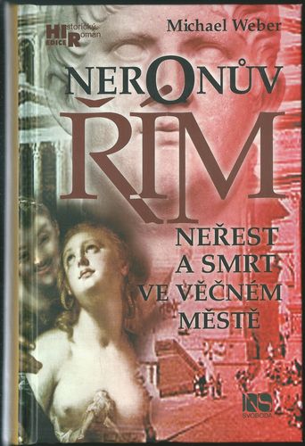 NERONŮV ŘÍM – NEŘEST A SMRT VE VĚČNÉM MĚSTĚ – Michael Weber