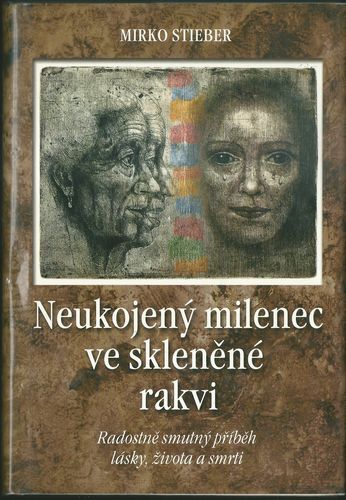 NEUKOJENÝ MILENEC VE SKLENĚNÉ RAKVI – Mirko Stieber