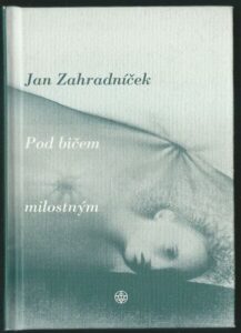POD BIČEM MILOSTNÝM – Jan Zahradníček