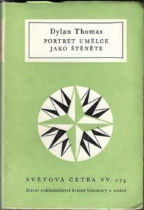 PORTRÉT UMĚLCE JAKO ŠTĚNĚTE – Dylan Thomas
