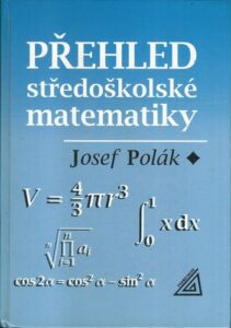 PŘEHLED STŘEDOŠKOLSKÉ MATEMATIKY – Josef Polák