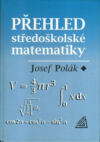 prehssmatm PŘEHLED STŘEDOŠKOLSKÉ MATEMATIKY – Josef Polák