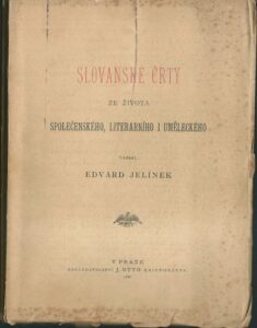 SLOVANSKÉ ČRTY ZE ŽIVOTA SPOLEČENSKÉHO, LITERARNÍHO I UMĚLECKÉHO – Edvard Jelínek