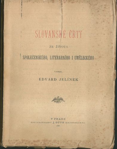 slovcrty SLOVANSKÉ ČRTY ZE ŽIVOTA SPOLEČENSKÉHO, LITERARNÍHO I UMĚLECKÉHO – Edvard Jelínek
