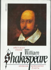 WILLIAM SHAKESPEARE – KRONIKA HERECKÉHO ŽIVOTA – Břetislav Hodek