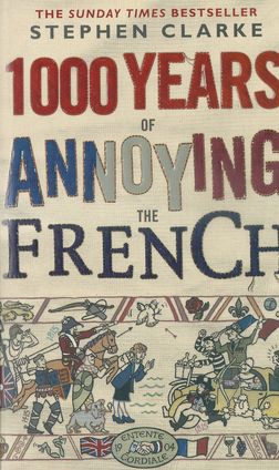 1000 YEARS OF ANNOYING THE FRENCH – Stephen Clarke