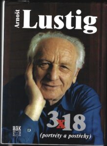 ARNOŠT LUSTIG – 3 X 18 – PORTRÉTY A POSTŘEHY