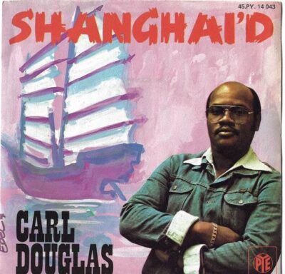CARL DOUGLAS – SHANGHAI`D / GIRL YOU`RE SO FINE SP deska