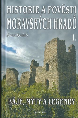 hispovmorh HISTORIE A POVĚSTI MORAVSKÝCH HRADŮ 1. – Karel Kalláb