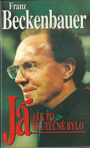 JÁ – JAK TO SKUTEČNĚ BYLO – Franz Beckenbauer