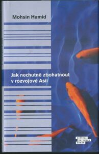 JAK NECHUTNĚ ZBOHATNOUT V ROZVOJOVÉ ASII – Mohsin Hamid