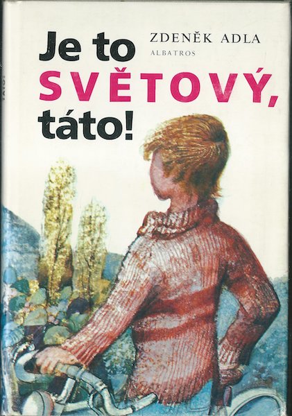 JE TO SVĚTOVÝ, TÁTO! – Zdeněk Adla