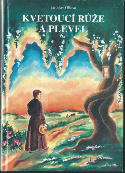 KVETOUCÍ RŮŽE A PLEVEL – Jaroslav Olšava