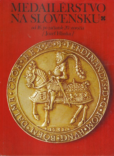 medailersnaslov MEDAILÉRSTVO NA SLOVENSKU OD 16. PO ZAČIATOK 20. STOROČIA – Jozef Hlinka