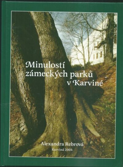 MINULOSTÍ ZÁMECKÝ PARKŮ V KARVINÉ – Alexandra Rebrová