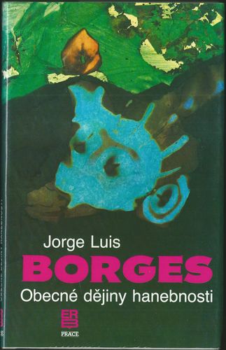 OBECNÉ DĚJINY HANEBNOSTI – Jorge Luis Borges