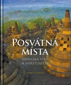 POSVÁTNÁ MÍSTA – OHNISKA VÍRY A SPIRITUALITY – Rebecca Hind
