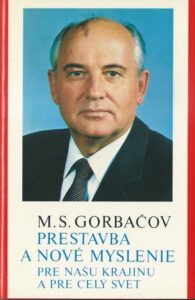 PRESTAVBA A NOVÉ MYSLENIE PRE NAŠU KRAJINU A PRE CELÝ SVET – Michail Sergejevič Gorbačov