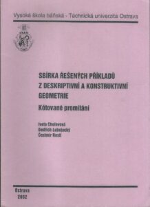 SBÍRKA ŘEŠENÝCH PŘÍKLADŮ Z DESKRIPTIVNÍ A KONSTRUKTIVNÍ GEOMETRIE