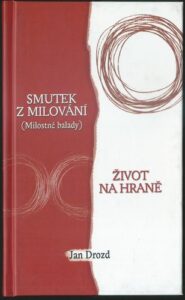 SMUTEK Z MILOVÁNÍ / ŽIVOT NA HRANĚ – Jan Drozd