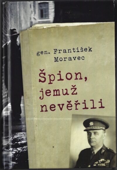 ŠPION, JEMUŽ NEVĚŘILI – František Moravec