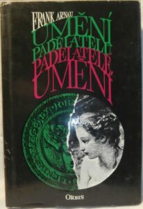 UMĚNÍ PADĚLATELŮ, PADĚLATELÉ UMĚNÍ – Frank Arnau