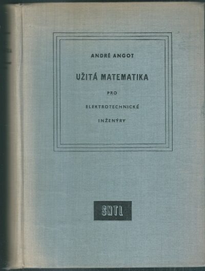 UŽITÁ MATEMATIKA PRO ELEKTROTECHNICKÉ INŽENÝRY – André Angot