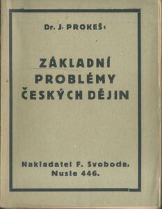 ZÁKLADNÍ PROBLÉMY ČESKÝCH DĚJIN – Jar. Prokeš