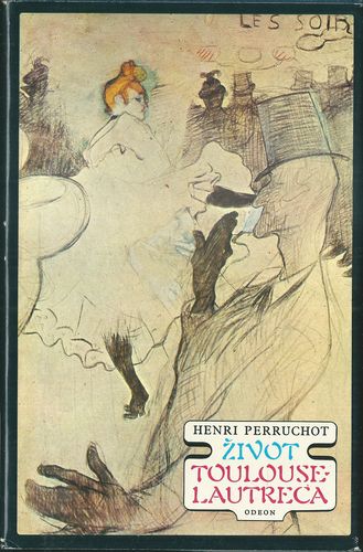 zivottoullautr ŽIVOT TOULOUSE-LAUTRECA – Henri Perruchot