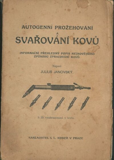 AUTOGENNÍ PROŽEHOVÁNÍ A SVAŘOVÁNÍ KOVŮ – Julius Janovský