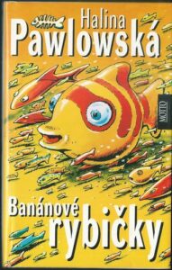 BANÁNOVÉ RYBIČKY – Halina Pawlowská