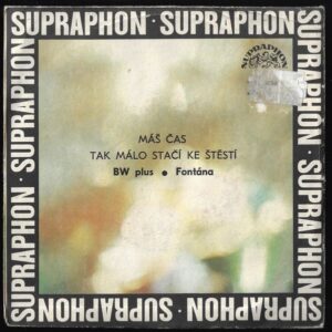 BW PLUS, FONTÁNA – MÁŠ ČAS / TAK MÁLO STAČÍ KE ŠTĚSTÍ (SP)