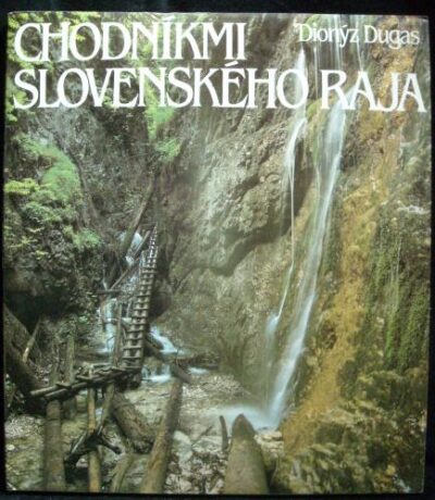 CHODNÍKMI SLOVENSKÉHO RAJA – Dionýz Dugas
