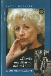 ČLOVĚK MÁ DĚLAT TO, NAČ MÁ SÍLU – ŽIVOT OLGY HAVLOVÉ – Pavel Kosatík