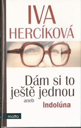 DÁM SI TO JEŠTĚ JEDNOU ANEB INDOLÚNA – Iva Hercíková