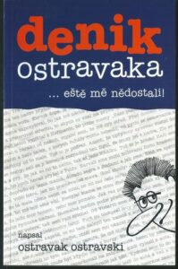 DENIK OSTRAVAKA – …EŠTĚ MĚ NĚDOSTALI! – Ostravak Ostravski