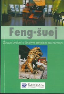 FENG-ŠUEJ – ZDRAVÉ BYDLENÍ S ČÍNSKÝM SMYSLEM PRO HARMONII – Autor Není Uveden